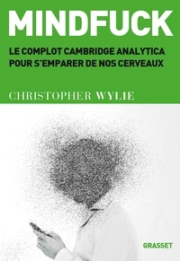 Christopher Wylie - Mindfuck - Le complot Cambridge Analytica pour s'emparer de nos cerveaux.