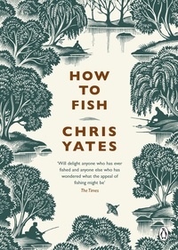 Christopher Yates - How to Fish.