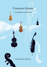Christopher Zimmer - Concerto Grosso - Geschichten und Allotria.