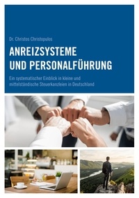 Christos Christopulos - Anreizsysteme und Personalführung - Ein systematischer Einblick in kleine und mittelständische Steuerkanzleien in Deutschland.
