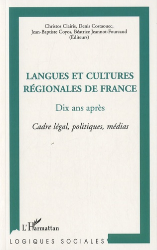 Chrístos Claíris et Denis Costaouec - Langues et cultures régionales de France, dix ans après - Cadre légal, politiques, médias.