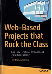 Christos Karayiannis - Web-Based Projects that Rock the Class - Build Fully-Functional Web Apps and Learn Through Doing.