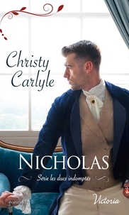 Christy Carlyle - Les ducs indomptés Tome 1 : Nicholas.