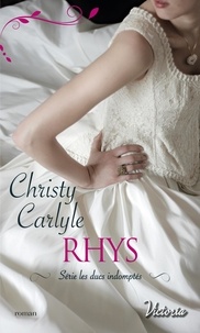 Christy Carlyle - Les ducs indomptés Tome 3 : Rhys.