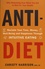 Anti-Diet. Reclaim Your Time, Money, Well-Being and Happiness Through Intuitive Eating