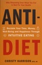 Christy Harrison - Anti-Diet - Reclaim Your Time, Money, Well-Being and Happiness Through Intuitive Eating.
