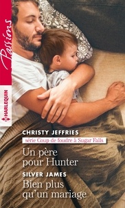 Christy Jeffries et Silver James - Un père pour Hunter ; Bien plus qu'un mariage.