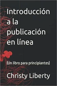 Introduccion A La Publicacion En Linea (un libro para principiantes)