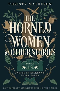 The Horned Women and Other Stories: Contemporary Retellings of Irish Fairy Tales