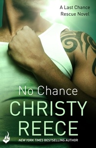 Christy Reece - No Chance: Last Chance Rescue Book 4.