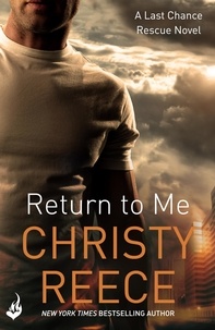 Christy Reece - Return to Me: Last Chance Rescue Book 2.