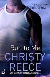Christy Reece - Run to Me: Last Chance Rescue Book 3.