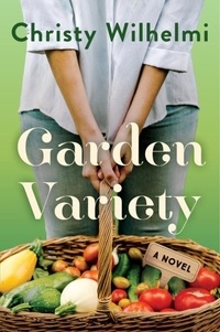 Christy Wilhelmi - Garden Variety - A Novel.