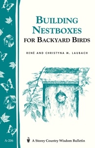 Christyna M. Laubach et René Laubach - Building Nest Boxes for Backyard Birds - Storey's Country Wisdom Bulletin A-206.