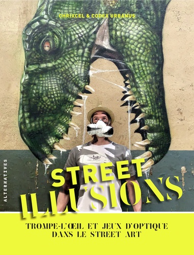 Street illusions. Trompe-l’oeil et jeux d’optique dans le street art