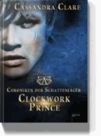 Chroniken der Schattenjäger 02. Clockwork Prince - Chroniken der Unterwelt.