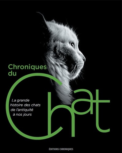  Chronique Editions - Chroniques du chat - La grande histoire des chats de l'Antiquité à nos jours.