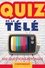 Le quiz de la télé. Tout le petit écran en 500 questions et un livret documenté avec les réponses