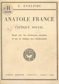 Chrysos Evelpidi - Anatole France, critique social - Essai sur les tendances sociales et sur la mission des intellectuels.