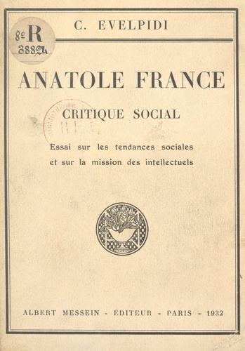 Anatole France, critique social. Essai sur les tendances sociales et sur la mission des intellectuels