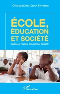 Chrysostome Cijika Kayombo - Ecole, éducation et société - Outils pour l'analyse des systèmes éducatifs.