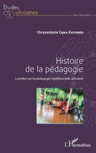 Chrysostome Cijika Kayombo - Histoire de la pédagogie - Lumières sur la pédagogie traditionnelle africaine.