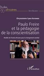 Chrysostome Cijika Kayombo - Paulo Freire et la pédagogie de la conscientisation - Modèle de l'école africaine pour le changement sociétal.
