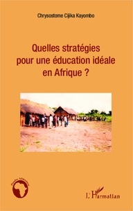 Chrysostome Cijika Kayombo - Quelles stratégies pour une éducation idéale en Afrique ?.