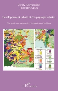 Chryssanthi Petropoulou - Développement urbain et éco-paysages urbains - Une étude sur les quartiers de Mexico et d'Athènes.