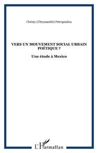 Chryssanthi Petropoulou - Vers un mouvement social urbain poétique ? - Une étude à México.