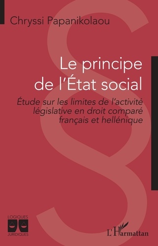 Chryssi Papanikolaou - Le principe de l'Etat social - Etude sur les limites de l'activité législative en droit comparé français et hellénique.