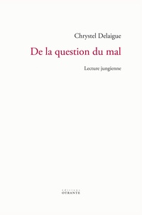 Chrystel Delaigue - De la question du mal - Lecture jungienne.