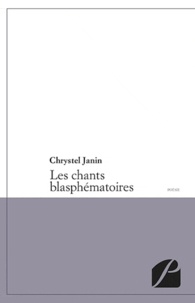 Chrystel Janin - Les chants blasphématoires.