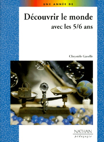 Chrystèle Gavelle - Decouvrir Le Monde Avec Les 5/6 Ans.