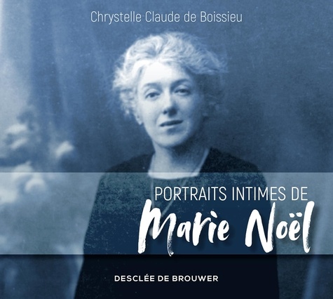 Chrystelle Claude de Boissieu - Portraits intimes de Marie Noël.
