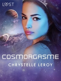 Chrystelle Leroy - Cosmorgasme - Une nouvelle de science fiction érotique.
