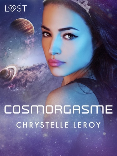 Chrystelle Leroy - Cosmorgasme - Une nouvelle de science fiction érotique.