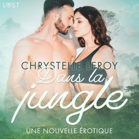 Chrystelle Leroy et  Plume - Dans la jungle – Une nouvelle érotique.