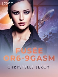 Chrystelle Leroy - Fusée OR6-9GASM - Une nouvelle de science-fiction érotique.
