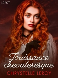 Chrystelle Leroy - Jouissance chevaleresque - Une nouvelle érotique.