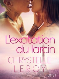 Chrystelle Leroy - L'excitation du larcin - Une nouvelle érotique.
