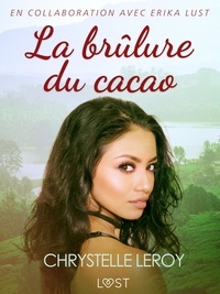 Chrystelle Leroy - La brûlure du cacao - Une nouvelle érotique.