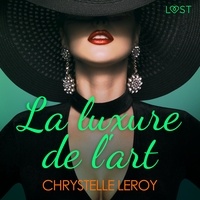 Chrystelle Leroy et Tania Marsailles - La luxure de l'art - Une nouvelle érotique.