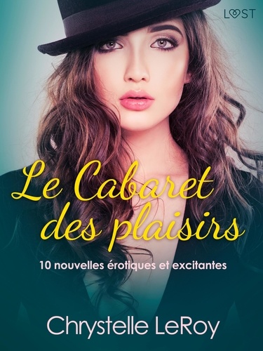 Chrystelle Leroy - Le Cabaret des plaisirs - 10 nouvelles érotiques et excitantes.