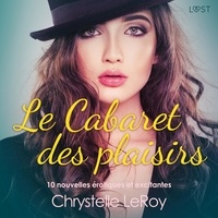 Chrystelle Leroy et  Lucie - Le Cabaret des plaisirs - 10 nouvelles érotiques et excitantes.