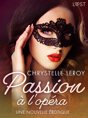Chrystelle Leroy - Passion à l'opéra - Une nouvelle érotique.