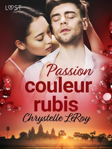 Chrystelle Leroy - Passion couleur rubis - Une nouvelle érotique.