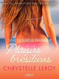 Chrystelle Leroy - Plaisirs brésiliens – Une nouvelle érotique.