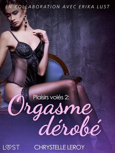 Chrystelle Leroy - Plaisirs volés 2 : Orgasme dérobé - Une nouvelle érotique.
