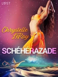Chrystelle Leroy - Schéhérazade – Une comédie érotique.